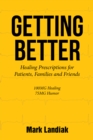 Image for Getting Better: Healing Prescriptions for Patients, Families And Friends