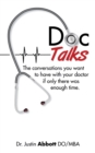 Image for Doc Talks: The Conversations You Want to Have with Your Doctor If Only There Was Enough Time.