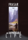 Image for An Improbable Life Book I : The Prologue, Dawn, First Travels