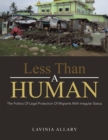 Image for Less than a human: the politics of legal protection of migrants with irregular status