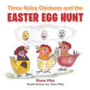 Image for Three Noisy Chickens and the EASTER EGG HUNT