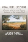 Image for Rural Herefordshire: Where a Quiet Farming Life Was  Shattered by the Forces of Hell