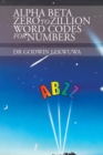 Image for Alpha Beta Zero to Zillion Word Codes for Numbers