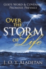 Image for Over the storm of life: God&#39;s word &amp; covenant promises prevails