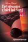 Image for The confessions of a failed rock star: (a drop of sherry)