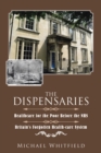 Image for The Dispensaries: Healthcare for the Poor Before the NHS