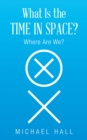Image for What Is the Time in Space?: Where Are We?