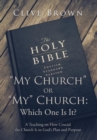 Image for &quot;My church&quot; or &quot;my&quot; church - which one is it?  : a teaching on how crucial the church is in God&#39;s plan and purpose