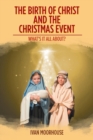 Image for The Birth of Christ and the Christmas Event : What&#39;s It All About?
