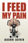 Image for I Feed My Pain