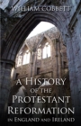 Image for A History of the Protestant Reformation in England and Ireland