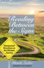 Image for Reading Between the Signs: Unexpected Directions On the Ultimate Journey