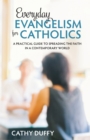 Image for Everyday Evangelism for Catholics: A Practical Guide to Spreading the Faith in a Contemporary World
