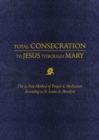 Image for Total Consecration to Jesus Thru Mary: The 33 Day Method of Prayer &amp; Meditation According to St. Louis de Montfort