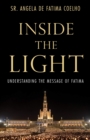 Image for Inside the Light: Understanding the Message of Fatima