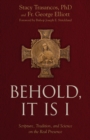 Image for Behold it is I: scripture, tradition, and science on the real presence of Christ in the Eucharist