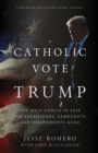 Image for A Catholic Vote for Trump: The Only Choice in 2020 for Republicans, Democrats, and Independents Alike