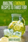 Image for Amazing Lemonade Recipes To Thirst For! : A Cookbook to Unleash the Powerful Health Benefits of Lemons to Your Diet in a Refreshing Way