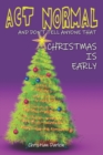 Image for Act Normal And Don&#39;t Tell Anyone That Christmas Is Early : Read it yourself chapter book for ages 6+