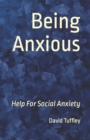 Image for Being Anxious : Help For Social Anxiety