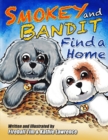 Image for Smokey and Bandit Find a Home : Follow along on the adventure of two puppies as they search for a home and find each other. (Smokey and Bandit Adventure Series)