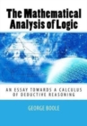 Image for The Mathematical Analysis of Logic : An Essay Towards a Calculus of Deductive Reasoning