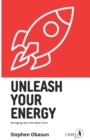 Image for Unleash Your Energy : Bringing Out the Real You
