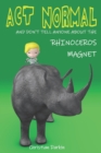 Image for Act Normal And Don&#39;t Tell Anyone About The Rhinoceros Magnet