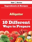 Image for 10 Ways to Use Alligator (Recipe Book)