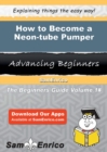 Image for How to Become a Neon-tube Pumper