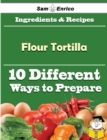 Image for 10 Ways to Use Flour Tortilla (Recipe Book)