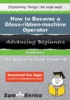 Image for How to Become a Glass-ribbon-machine Operator