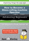 Image for How to Become a Glass-rolling-machine Operator