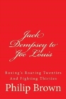 Image for Jack Dempsey to Joe Louis : Boxing&#39;s Roaring Twenties And Fighting Thirties