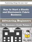 Image for How to Start a Elastic and Elastomeric Fabric Business (Beginners Guide)