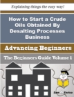 Image for How to Start a Crude Oils Obtained By Desalting Processes Business (Beginners Guide)