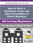 Image for How to Start a Christmas Trees and other Assemblies of Valves Business (Beginners Guide)