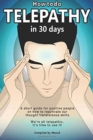 Image for How To Do Telepathy in 30 Days. A Short Guide For Positive People On How To Reactivate Our Thought Transference Skills. : We&#39;re All Telepathic. It&#39;s Time To Use It!