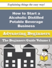 Image for How to Start a Alcoholic Distilled Potable Beverage Business (Beginners Guide)