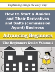 Image for How to Start a Amides and Their Derivatives and Salts (commission Agent) Business (Beginners Guide)