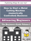 Image for How to Start a Metal Cutting Machine (numerically Controlled) Business (Beginners Guide)