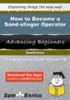 Image for How to Become a Sand-slinger Operator