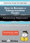 Image for How to Become a Tubing-machine Tender