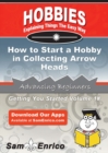 Image for How to Start a Hobby in Collecting Arrow Heads