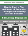 Image for How to Start a Film and Sheet of Decorated Unsupported Polyvinyl Chloride Business (Beginners Guide)