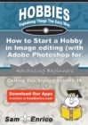Image for How to Start a Hobby in Image editing (with Adobe Photoshop for example)