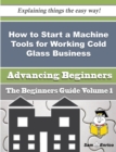 Image for How to Start a Machine Tools for Working Cold Glass Business (Beginners Guide)