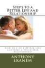 Image for Steps to a Better Life and Relationship : How to Live a Better Life and Have a Successful Relationship