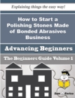 Image for How to Start a Polishing Stones Made of Bonded Abrasives Business (Beginners Guide)