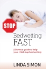 Image for Stop Bedwetting Fast : A Parent&#39;s guide to help your child stop bedwetting